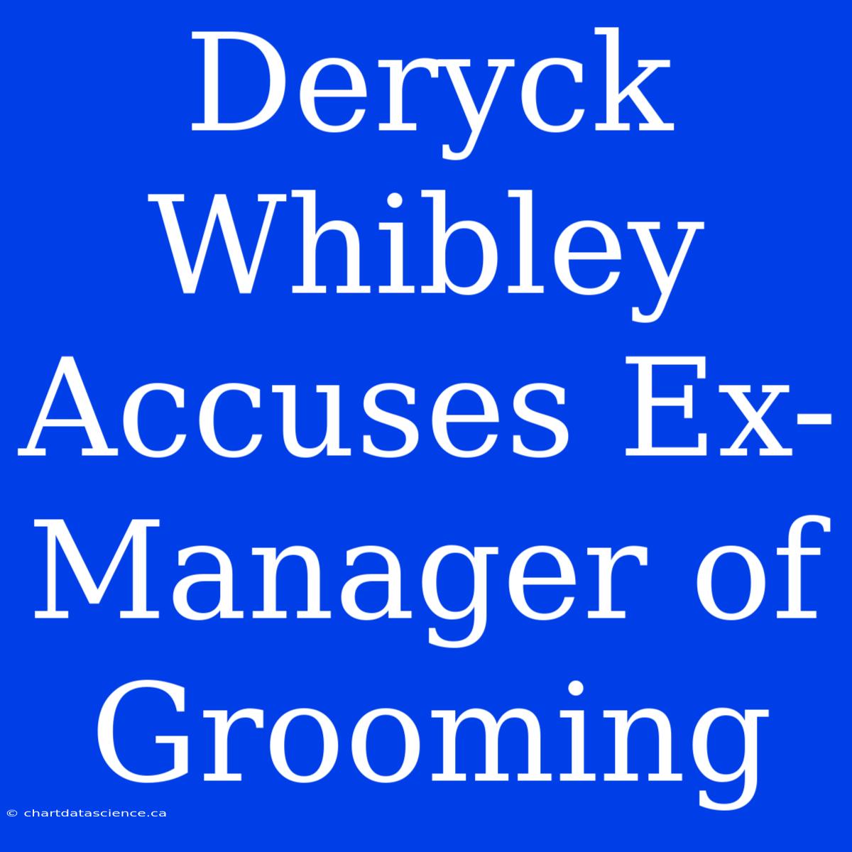 Deryck Whibley Accuses Ex-Manager Of Grooming