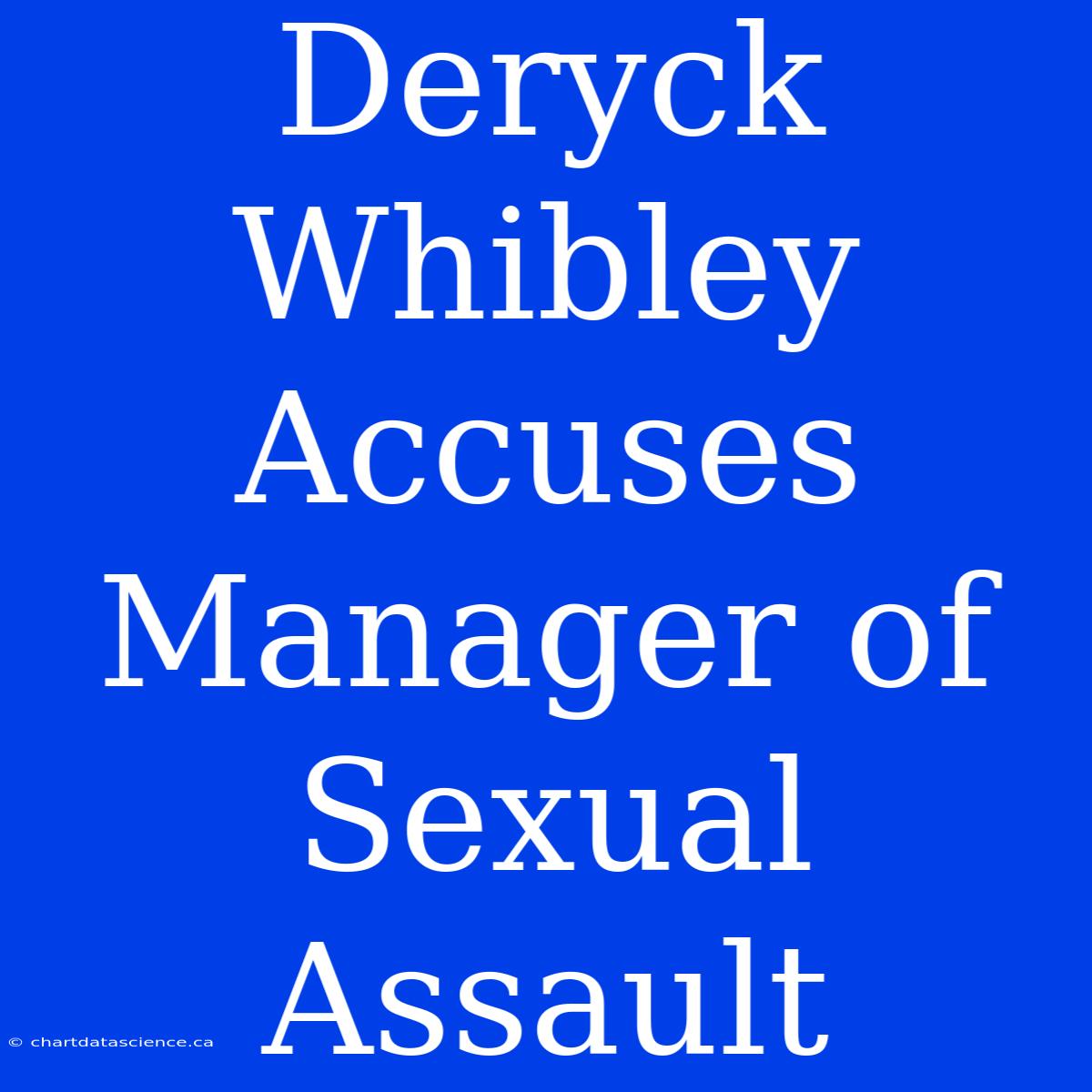 Deryck Whibley Accuses Manager Of Sexual Assault