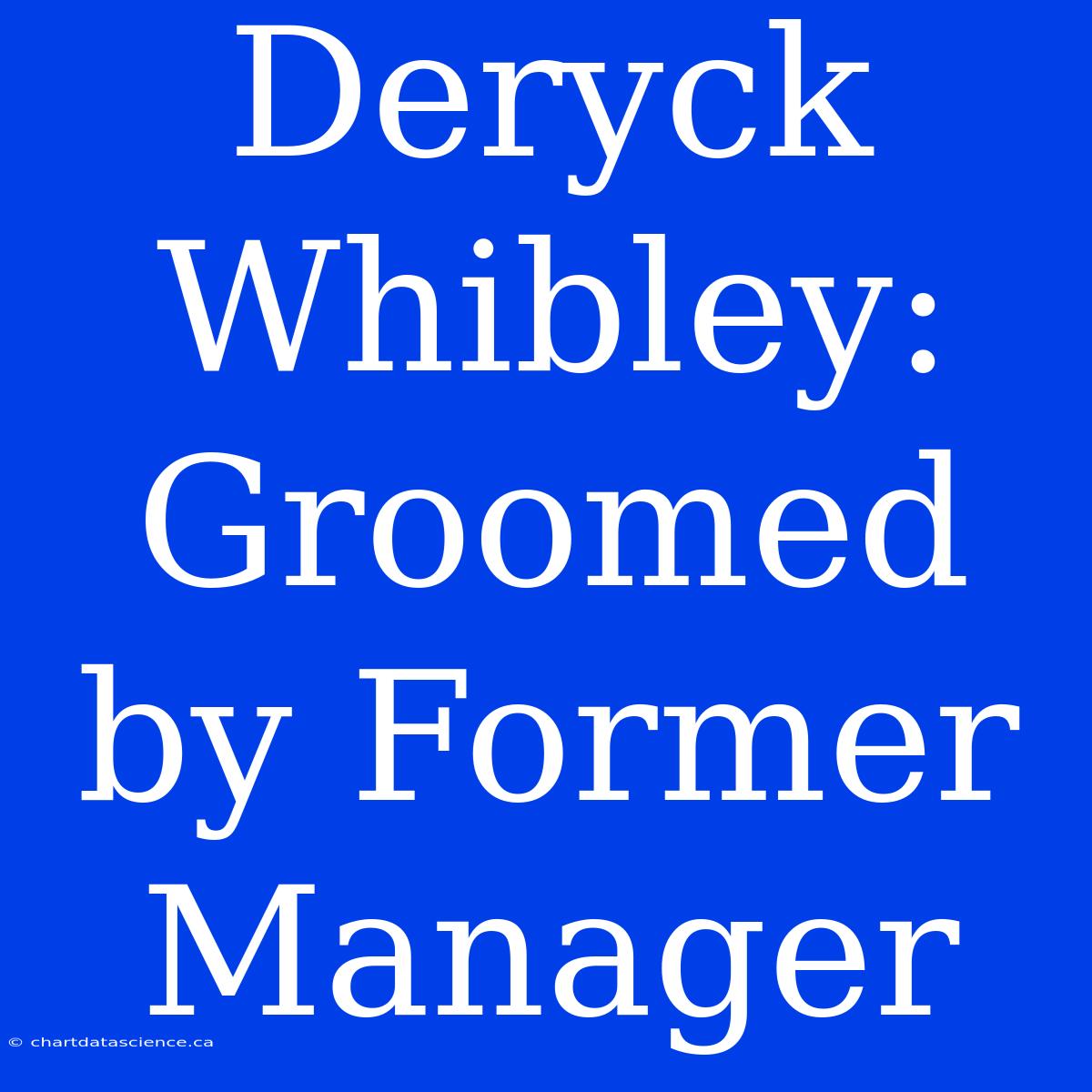 Deryck Whibley: Groomed By Former Manager