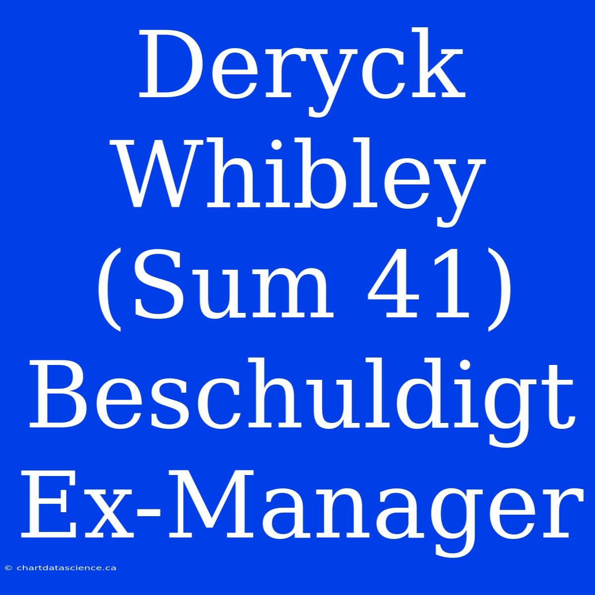 Deryck Whibley (Sum 41) Beschuldigt Ex-Manager