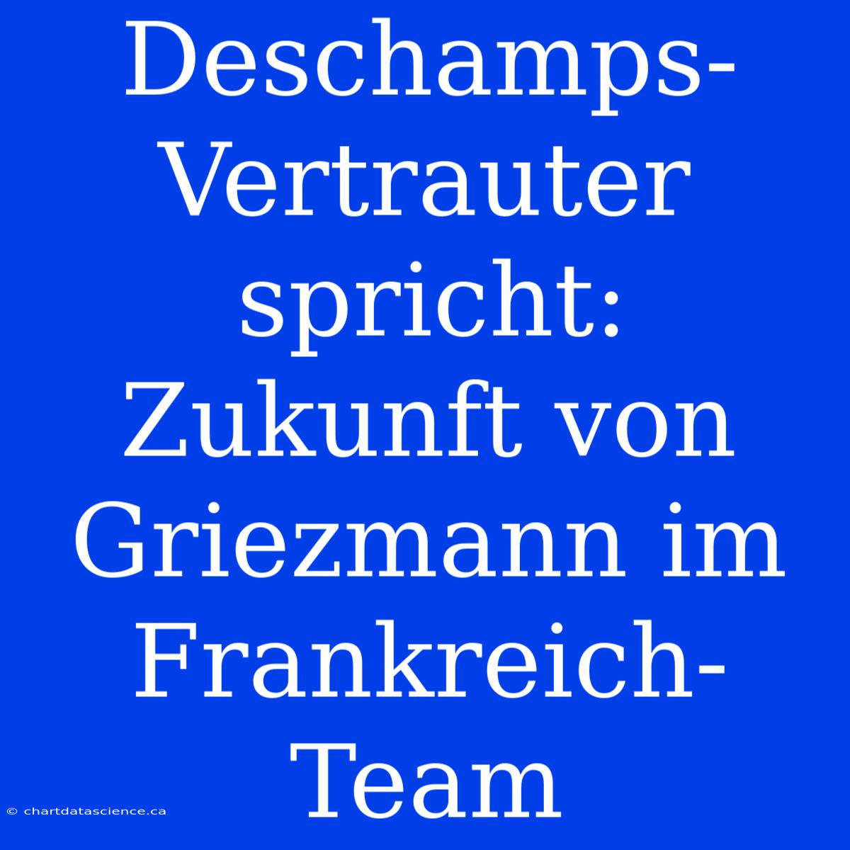 Deschamps-Vertrauter Spricht: Zukunft Von Griezmann Im Frankreich-Team