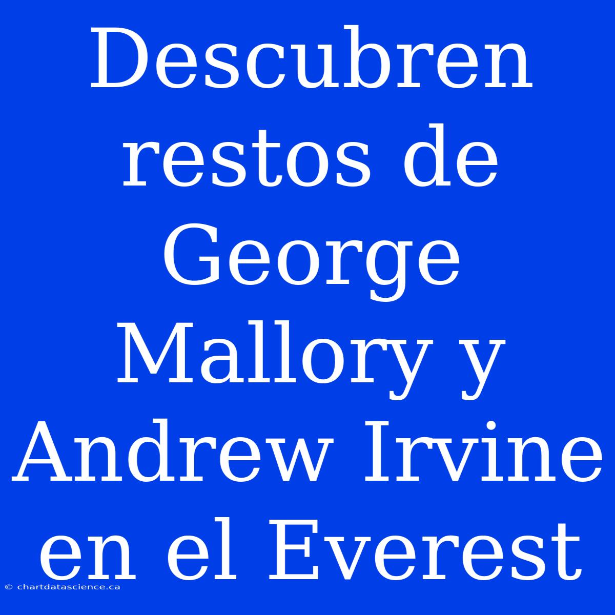 Descubren Restos De George Mallory Y Andrew Irvine En El Everest