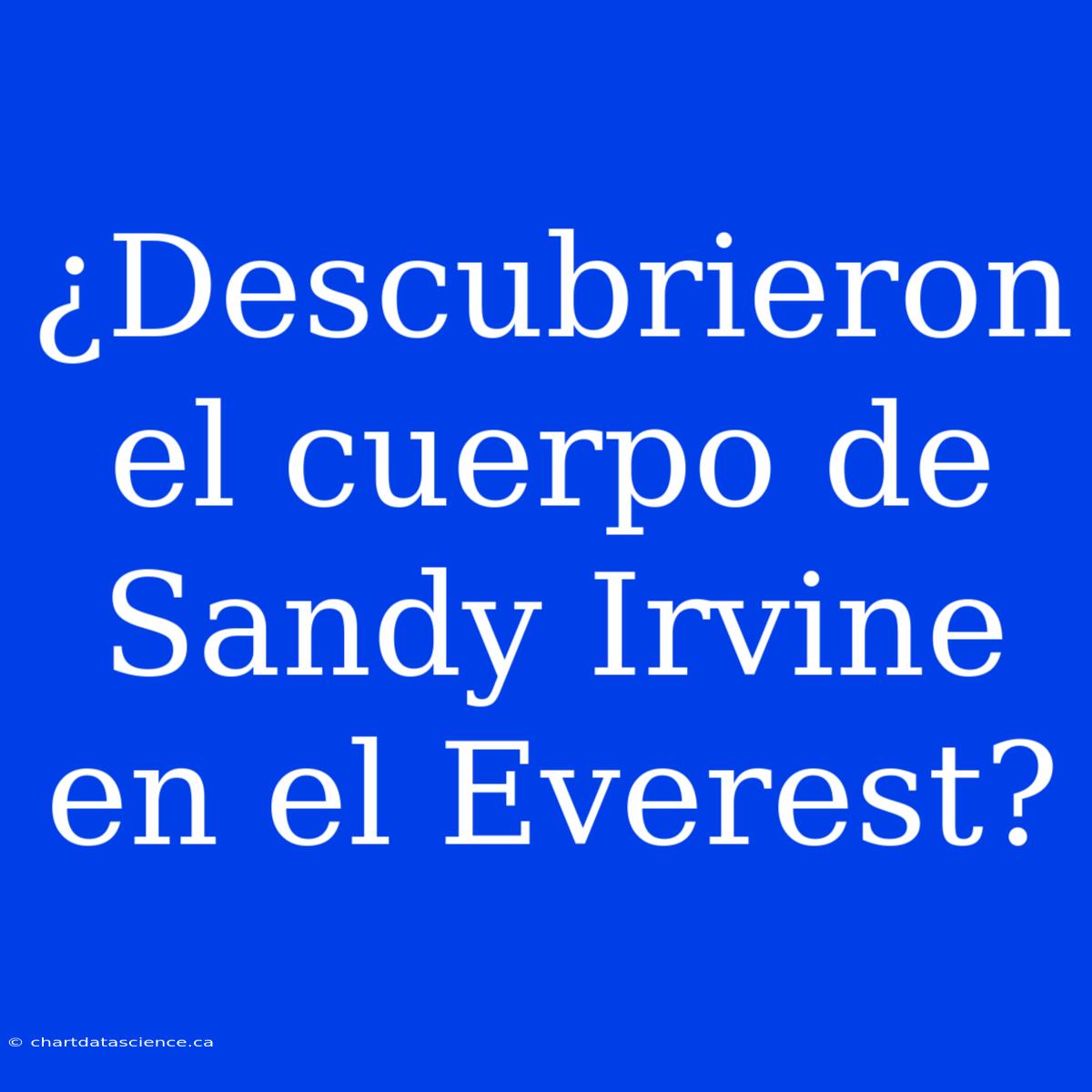 ¿Descubrieron El Cuerpo De Sandy Irvine En El Everest?