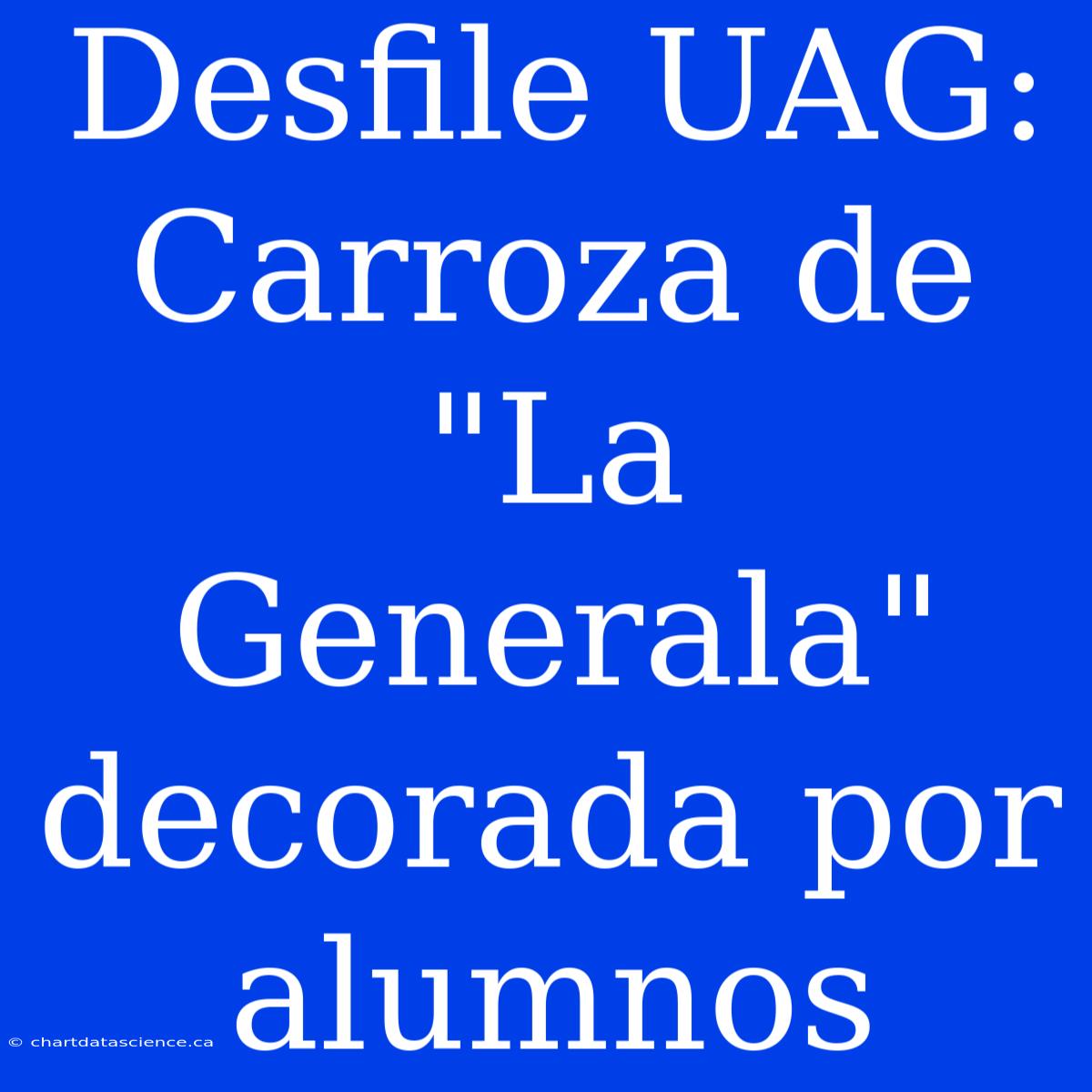 Desfile UAG: Carroza De 