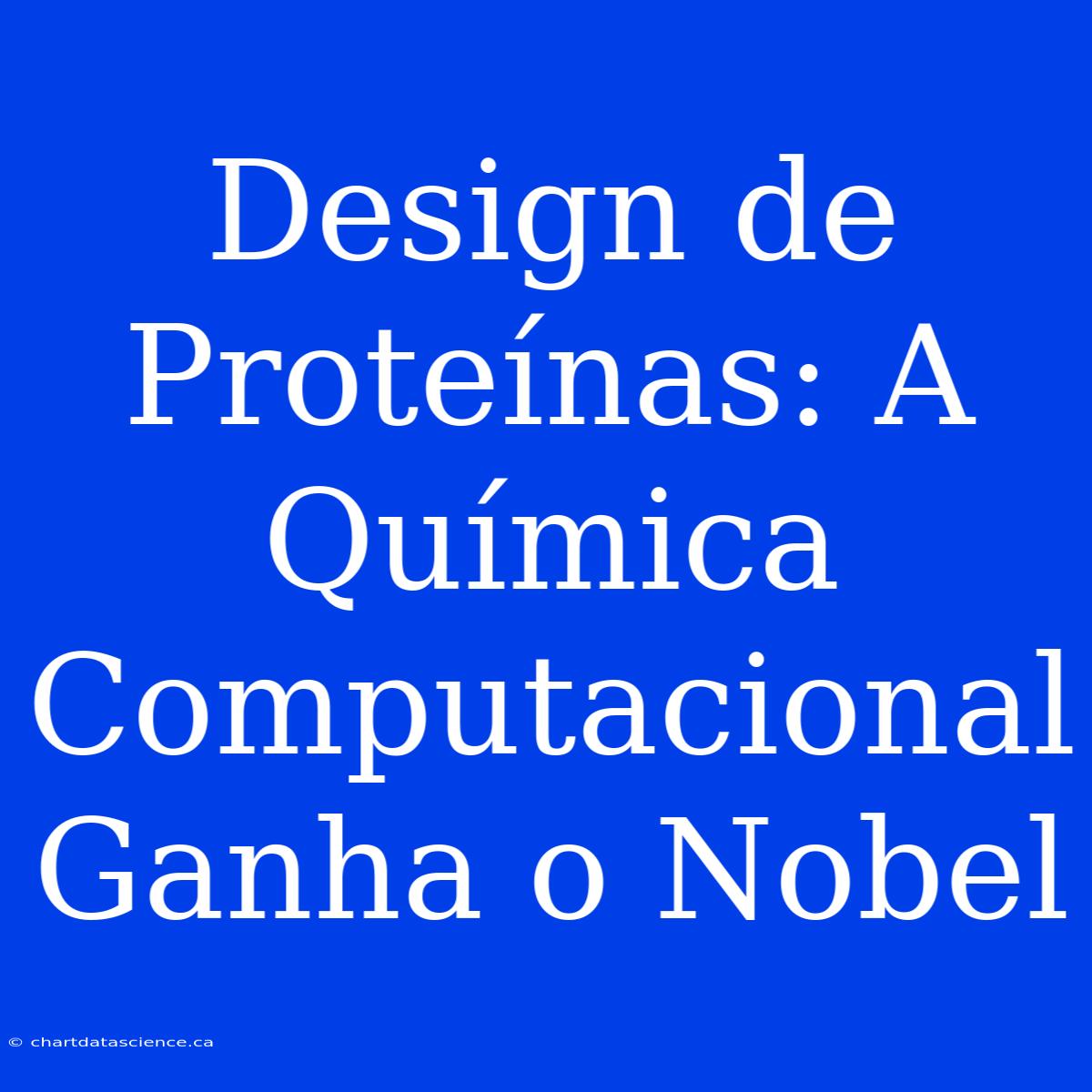 Design De Proteínas: A Química Computacional Ganha O Nobel