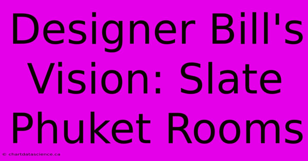 Designer Bill's Vision: Slate Phuket Rooms