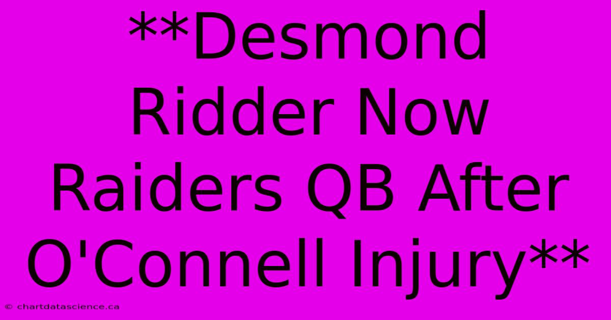 **Desmond Ridder Now Raiders QB After O'Connell Injury** 