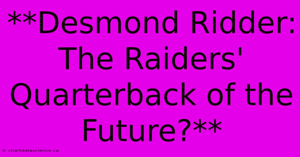 **Desmond Ridder: The Raiders' Quarterback Of The Future?** 