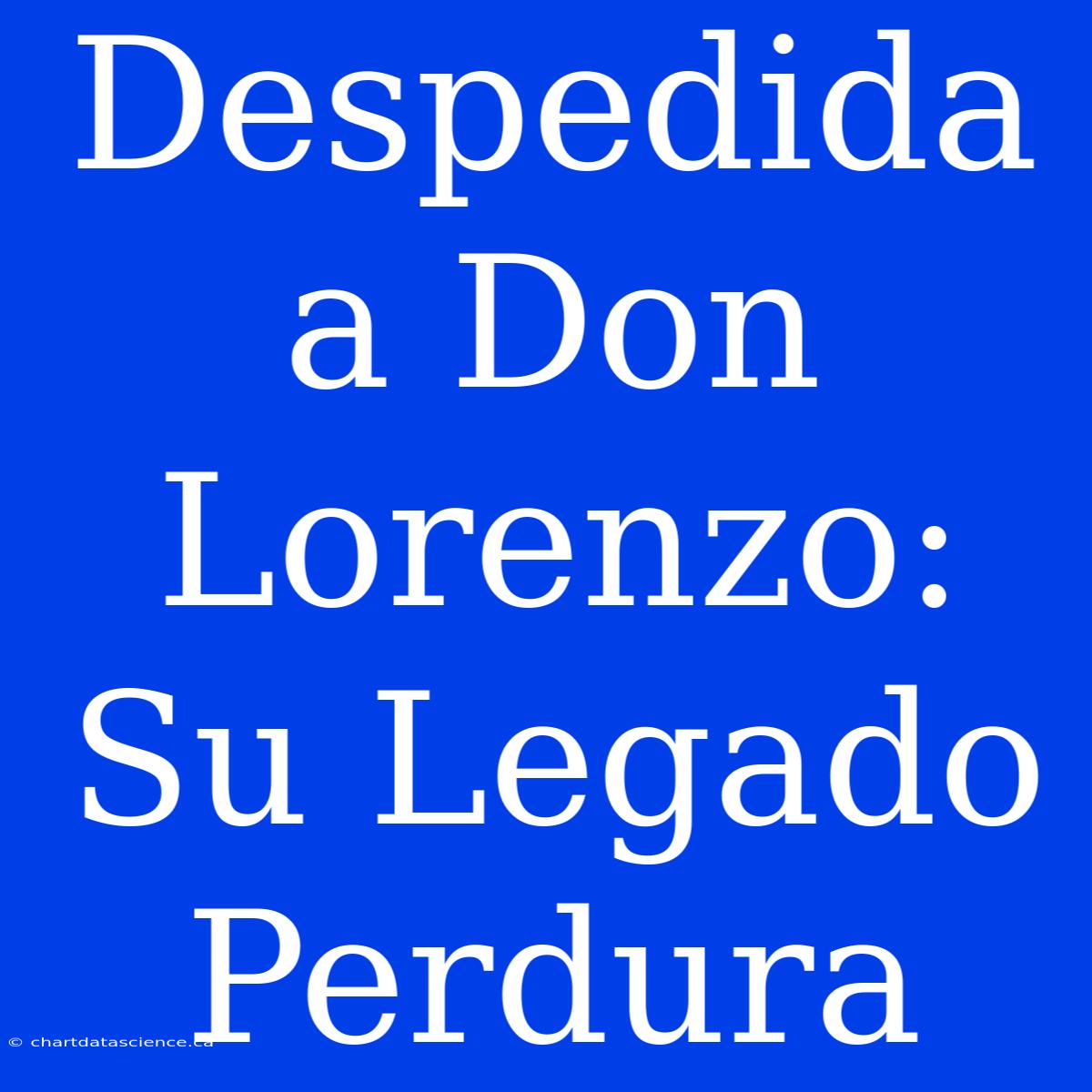 Despedida A Don Lorenzo: Su Legado Perdura