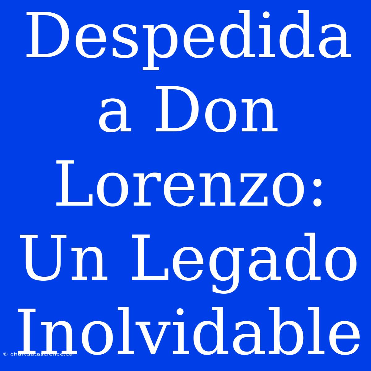 Despedida A Don Lorenzo: Un Legado Inolvidable