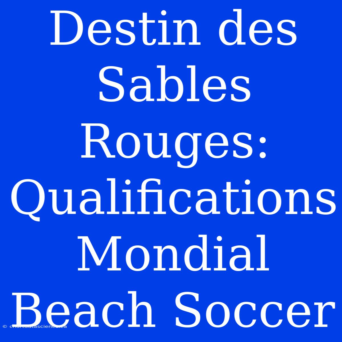 Destin Des Sables Rouges: Qualifications Mondial Beach Soccer