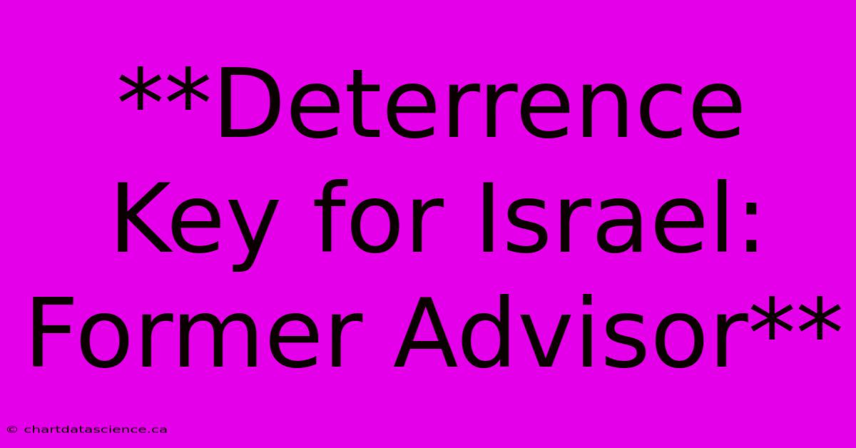 **Deterrence Key For Israel: Former Advisor**