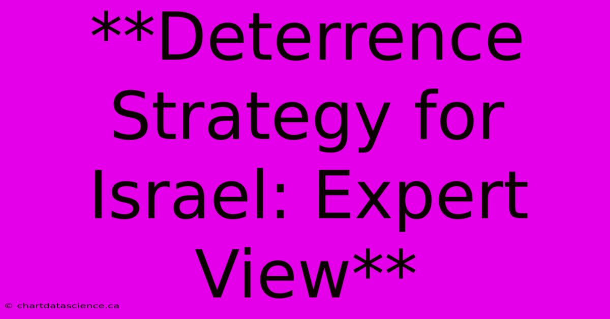 **Deterrence Strategy For Israel: Expert View** 