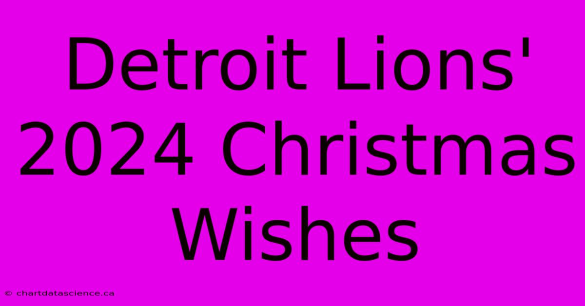 Detroit Lions' 2024 Christmas Wishes