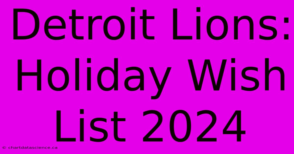 Detroit Lions: Holiday Wish List 2024