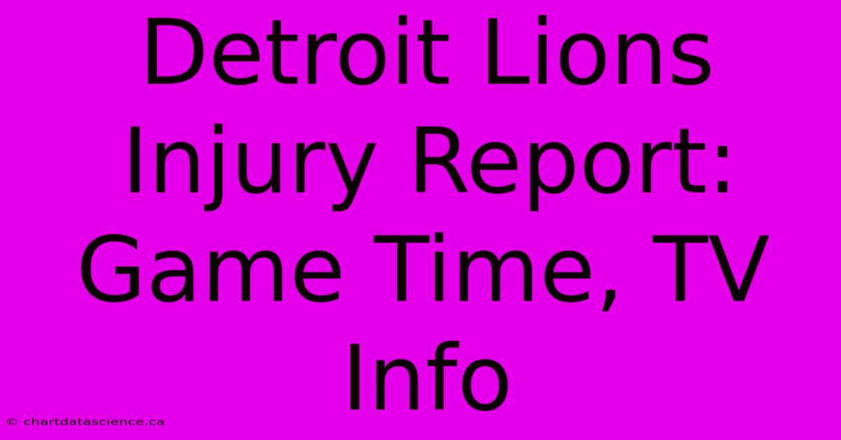 Detroit Lions Injury Report: Game Time, TV Info