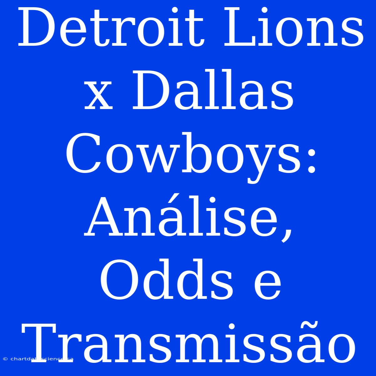 Detroit Lions X Dallas Cowboys: Análise, Odds E Transmissão