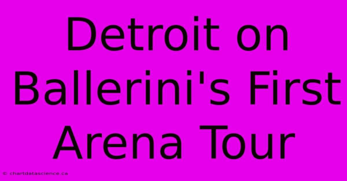 Detroit On Ballerini's First Arena Tour 