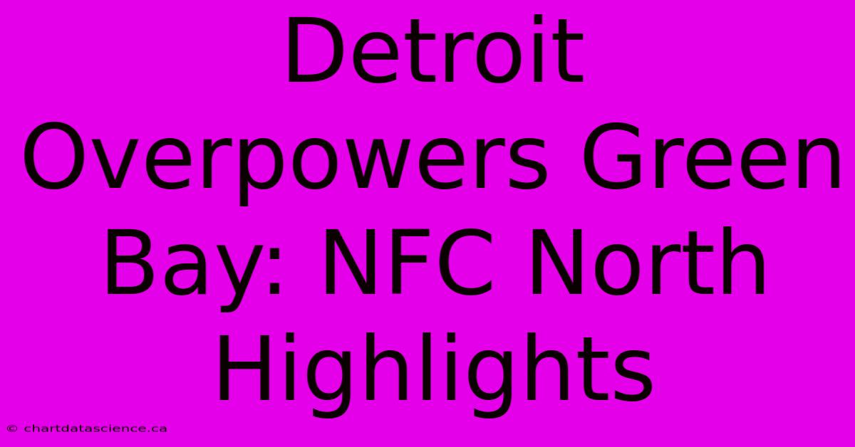 Detroit Overpowers Green Bay: NFC North Highlights