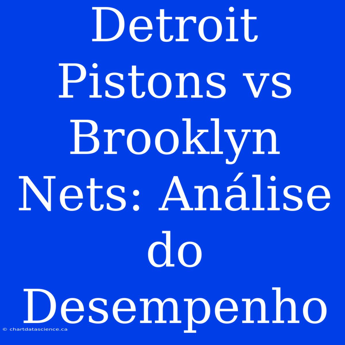 Detroit Pistons Vs Brooklyn Nets: Análise Do Desempenho