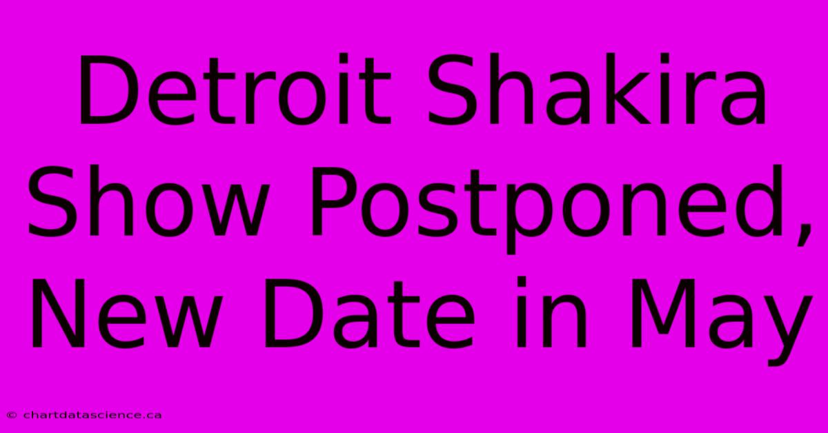 Detroit Shakira Show Postponed, New Date In May