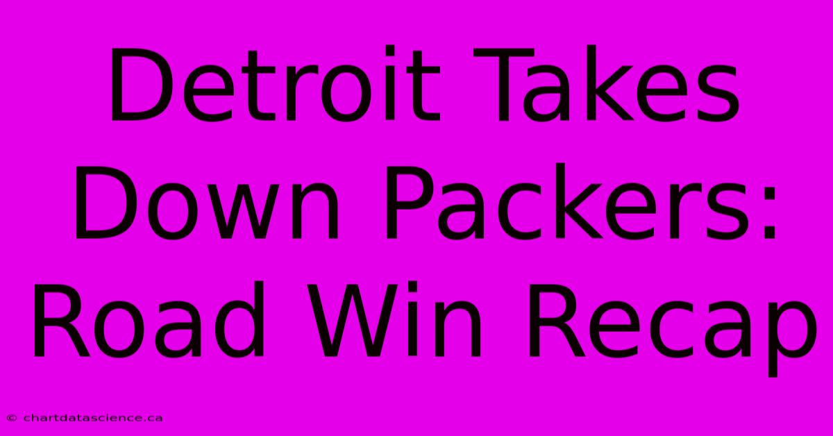 Detroit Takes Down Packers: Road Win Recap 