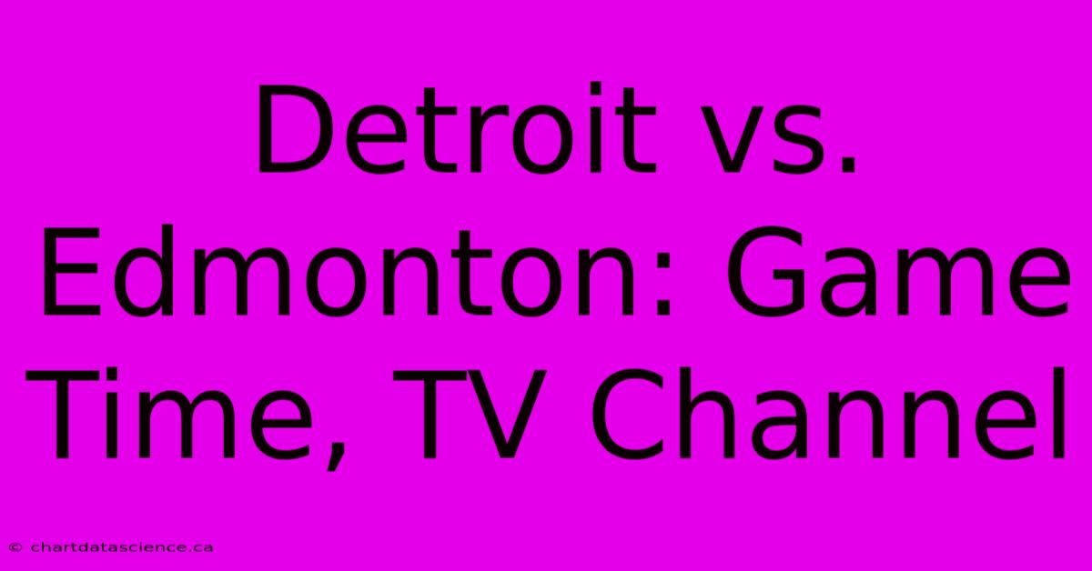 Detroit Vs. Edmonton: Game Time, TV Channel