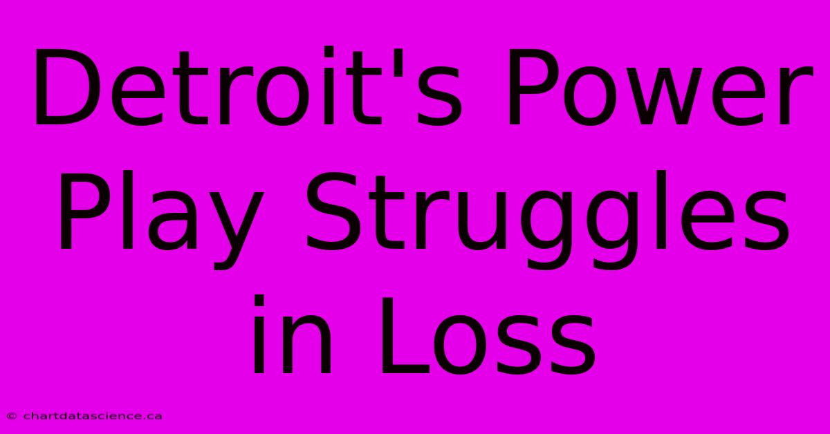 Detroit's Power Play Struggles In Loss