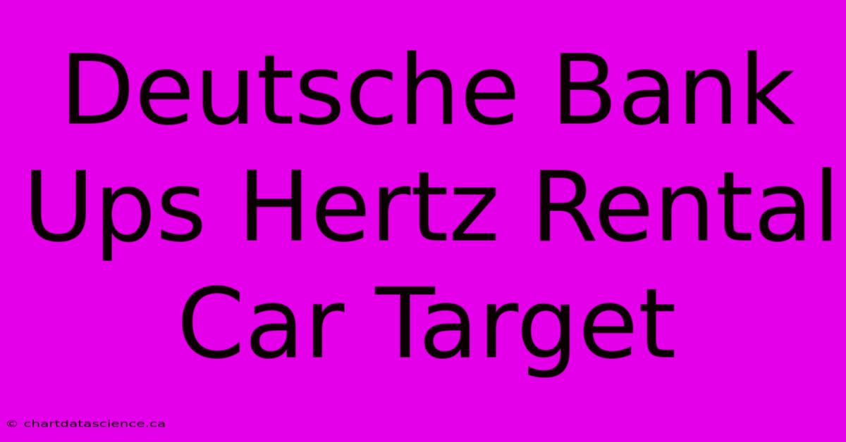 Deutsche Bank Ups Hertz Rental Car Target