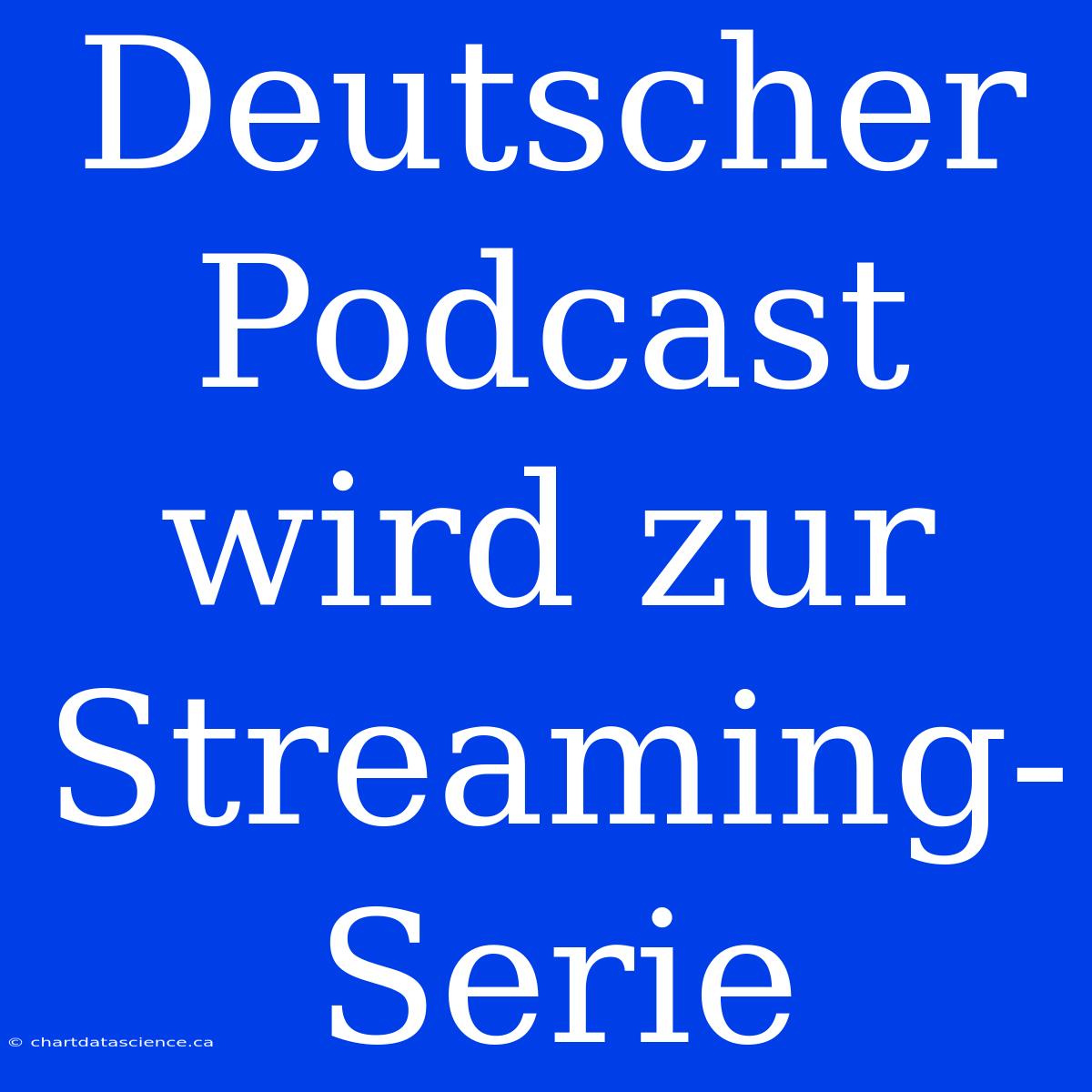 Deutscher Podcast Wird Zur Streaming-Serie