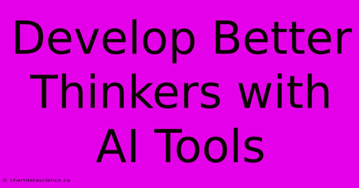 Develop Better Thinkers With AI Tools