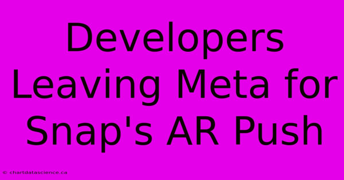 Developers Leaving Meta For Snap's AR Push