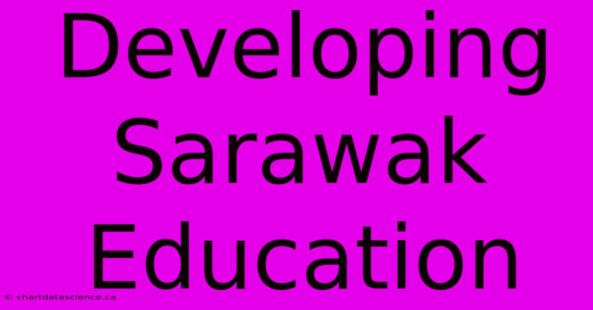 Developing Sarawak Education