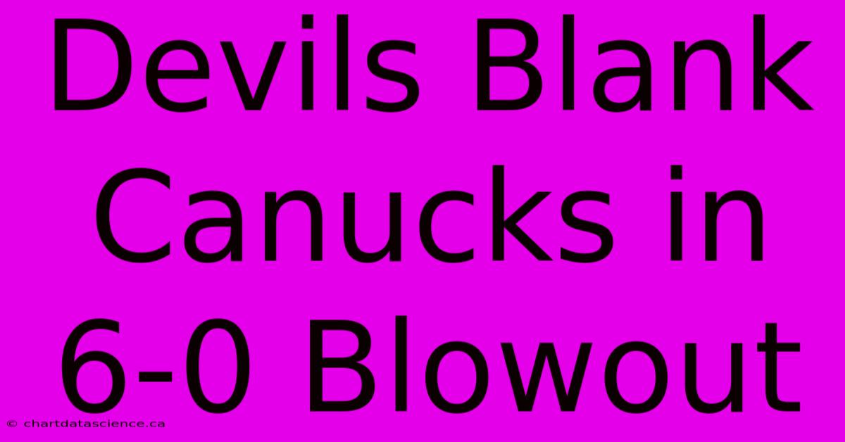 Devils Blank Canucks In 6-0 Blowout 