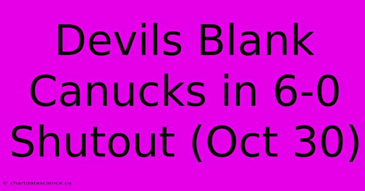 Devils Blank Canucks In 6-0 Shutout (Oct 30)