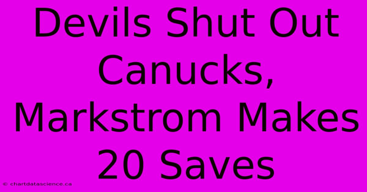 Devils Shut Out Canucks, Markstrom Makes 20 Saves