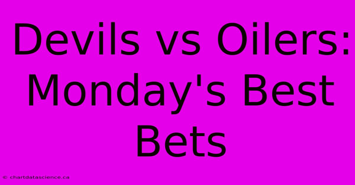 Devils Vs Oilers: Monday's Best Bets