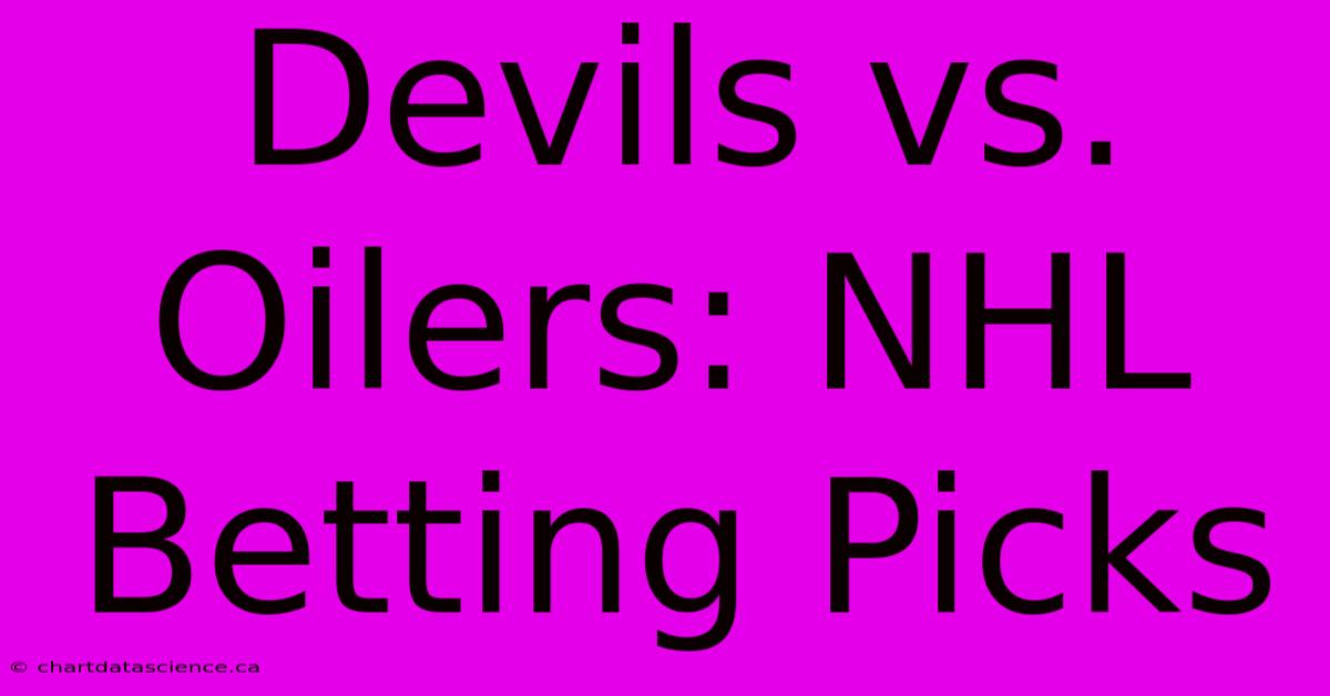 Devils Vs. Oilers: NHL Betting Picks