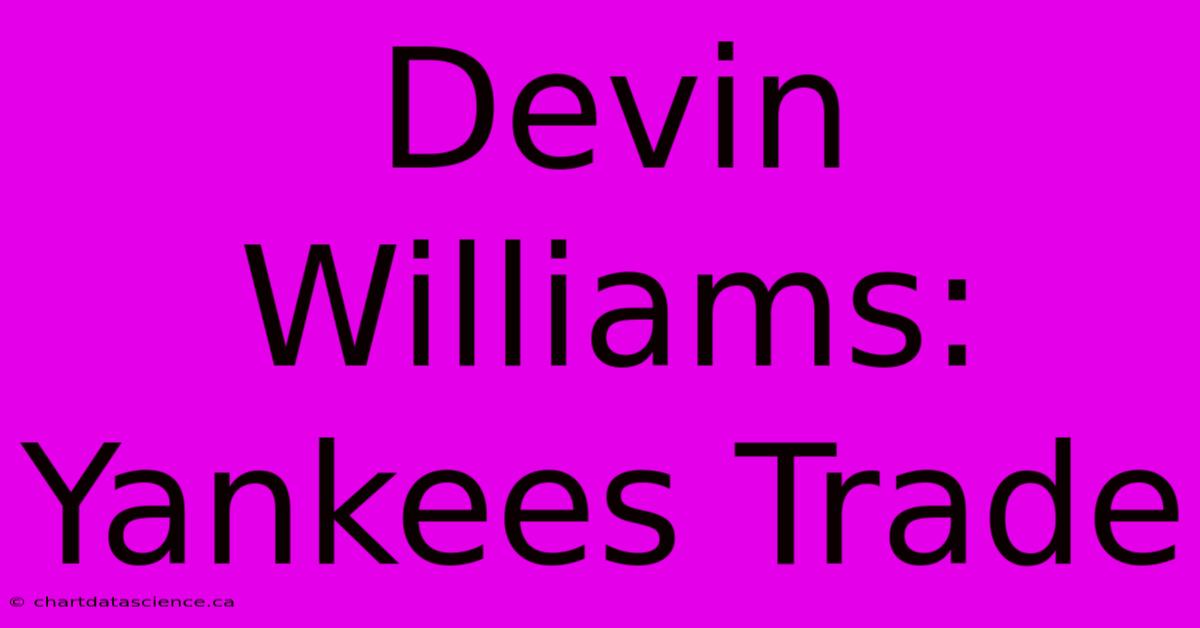 Devin Williams: Yankees Trade