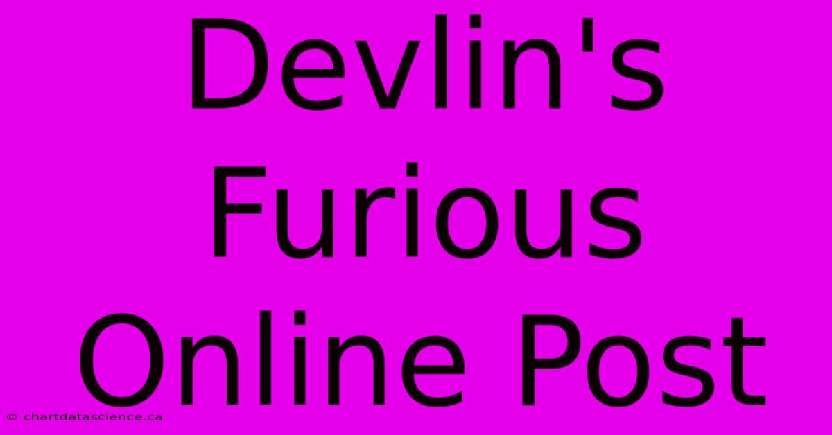 Devlin's Furious Online Post