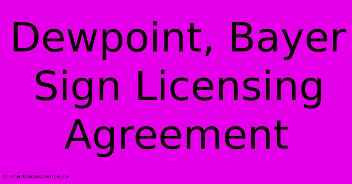 Dewpoint, Bayer Sign Licensing Agreement