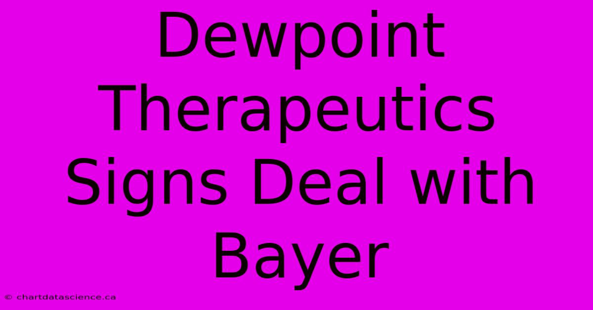 Dewpoint Therapeutics Signs Deal With Bayer