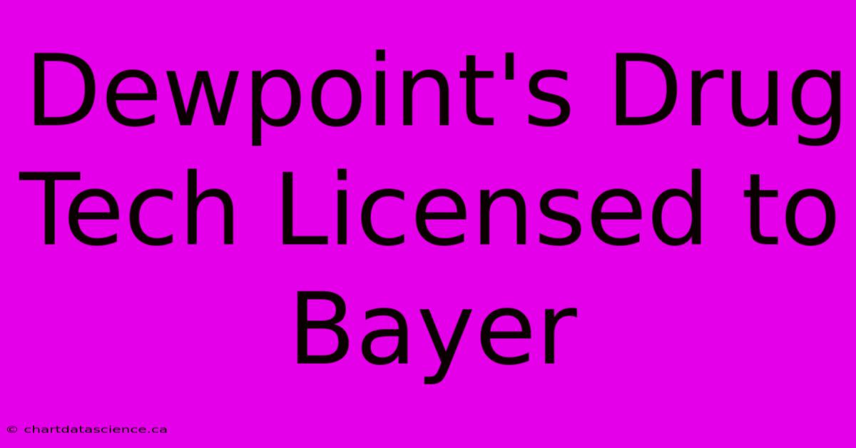 Dewpoint's Drug Tech Licensed To Bayer 