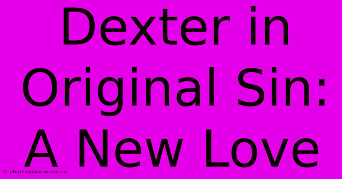 Dexter In Original Sin: A New Love