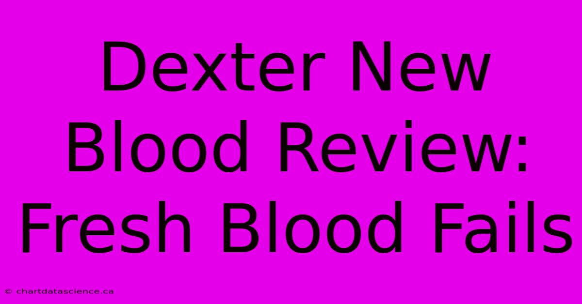 Dexter New Blood Review: Fresh Blood Fails