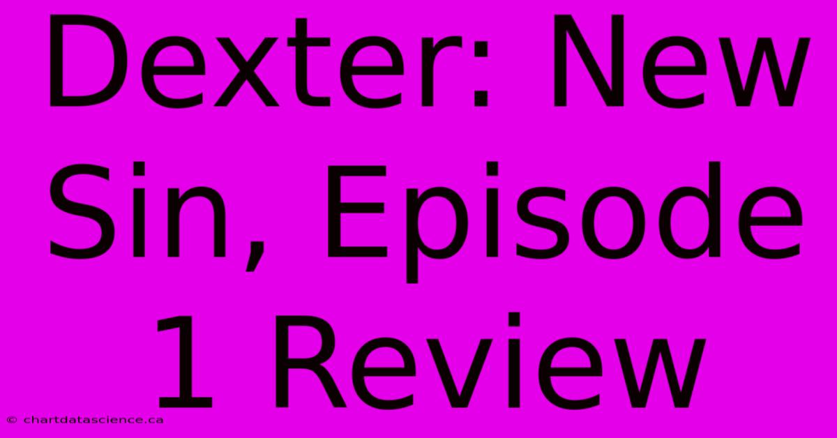 Dexter: New Sin, Episode 1 Review