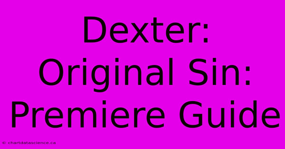 Dexter: Original Sin: Premiere Guide