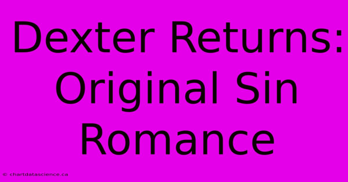 Dexter Returns: Original Sin Romance