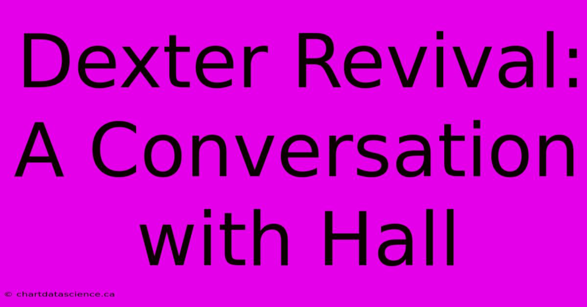 Dexter Revival: A Conversation With Hall