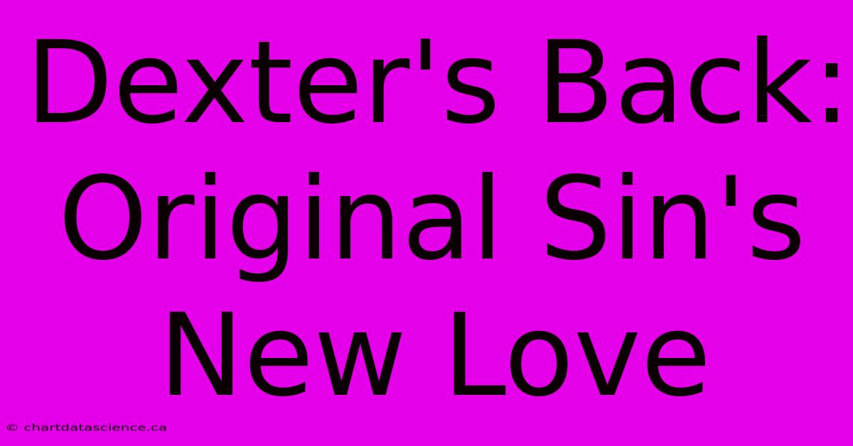 Dexter's Back: Original Sin's New Love